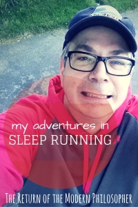 My Adventures in Sleep Running | The Return of the Modern Philosopher