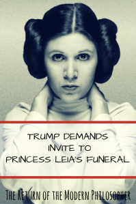 Donald Trump demands to represent the US at Princess Leia's funeral, Star Wars, Carrie Fisher, Donald Trump, Princess Leia, satire, Modern Philosopher