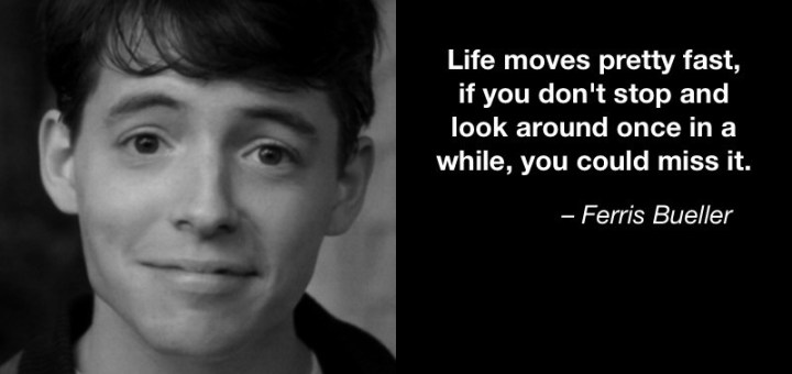 Ferris Bueller, life, wisdom, Modern Philosopher